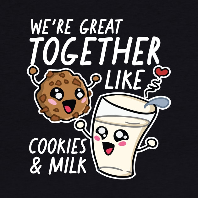 We're Great Together Like Cookies & Milk by SLAG_Creative